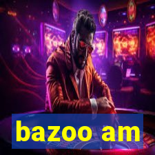 bazoo am